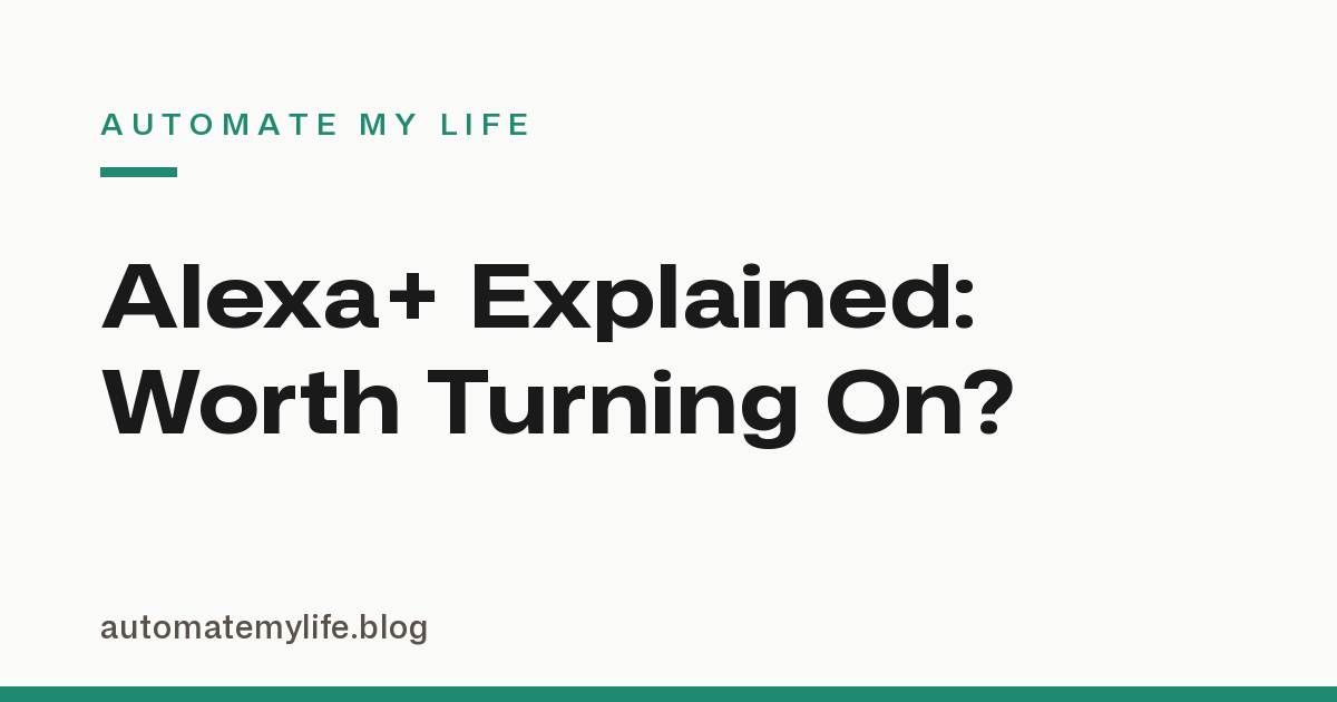 Alexa+ Explained: What’s New and Whether the Upgrade Is Worth Turning On