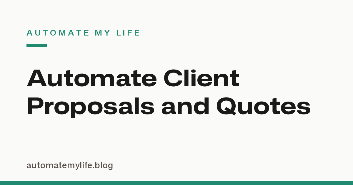 How to Automate Client Proposals and Quotes So You Stop Rewriting Them From Scratch