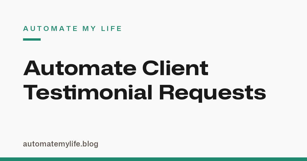 How to Automate Client Testimonial Requests After a Project Wraps