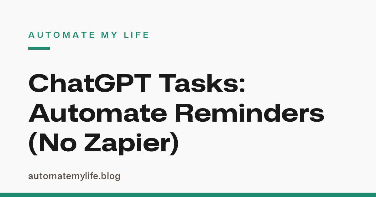 ChatGPT Tasks: How to Automate Reminders Without Zapier or Make