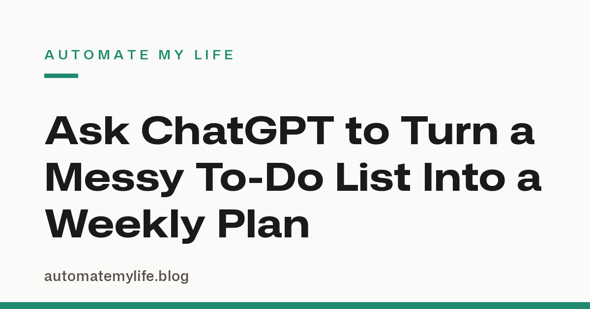 Ask ChatGPT to Turn a Messy To-Do List Into a Weekly Plan