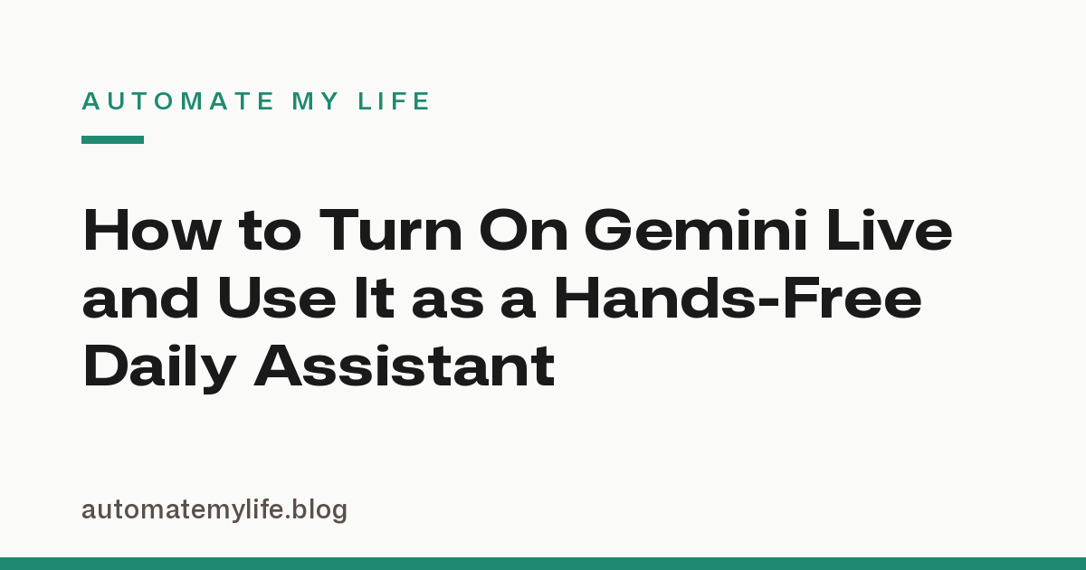 How to Turn On Gemini Live and Use It as a Hands-Free Daily Assistant