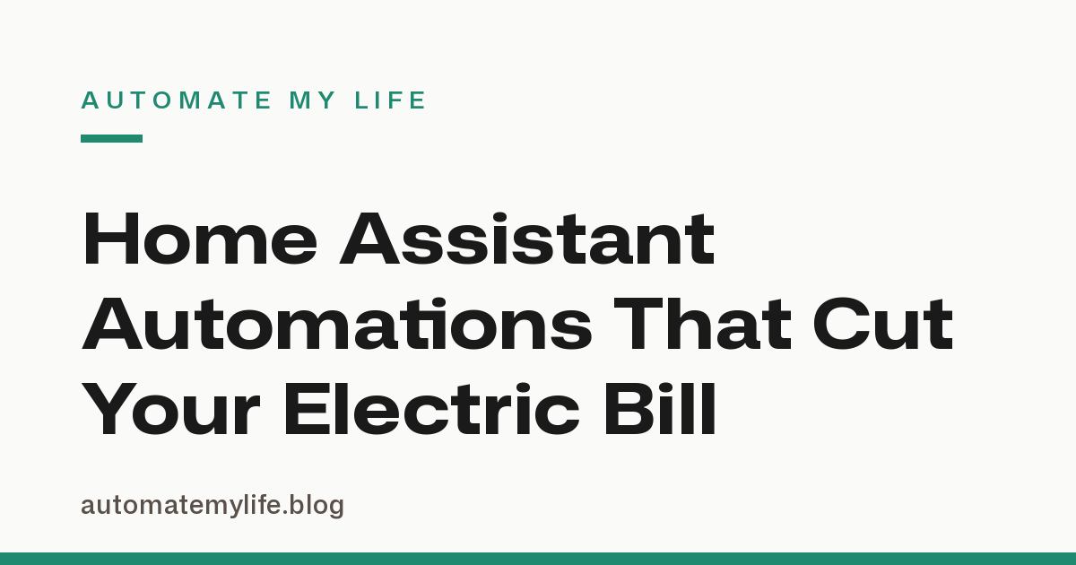 Home Assistant Automations That Cut Your Electric Bill