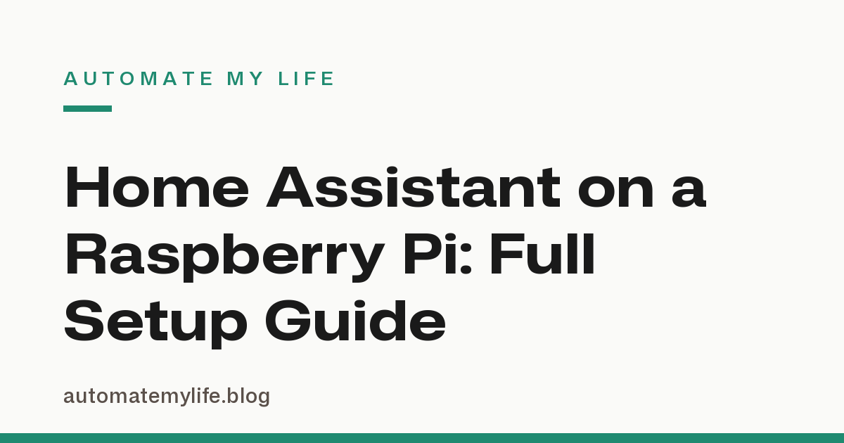 Home Assistant on a Raspberry Pi: The Full Beginner Setup Guide