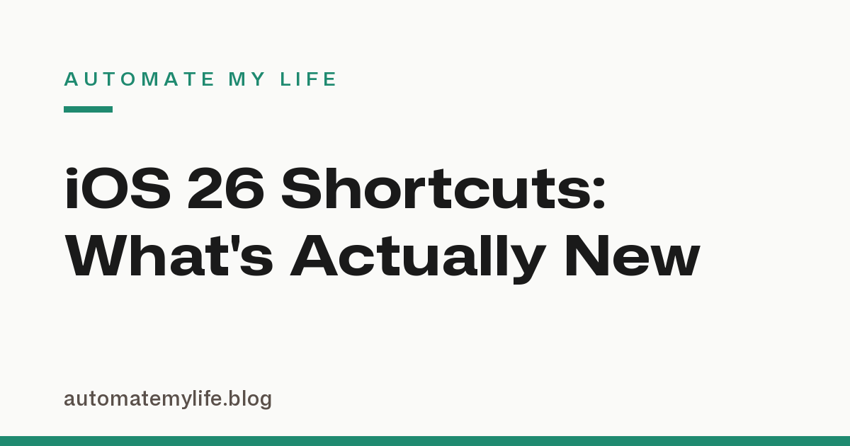 iOS 26 Shortcuts Automations: What’s Actually New (Plus What iOS 27 Adds)