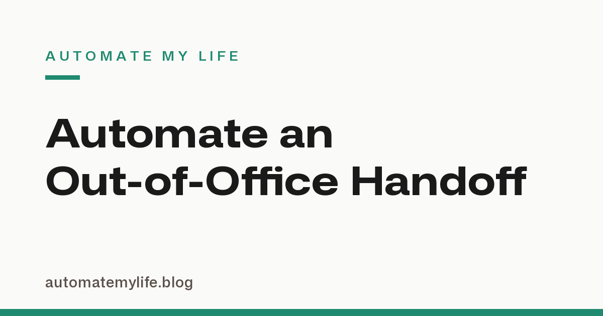 How to Automate an Out-of-Office Handoff So Nothing Falls Through the Cracks