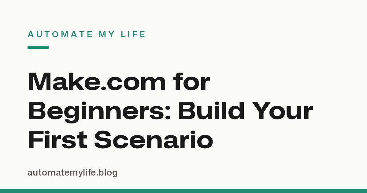 Make.com for Beginners: How to Build Your First Scenario